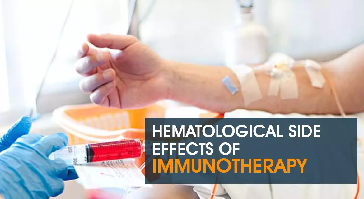 You are currently viewing HEMATOLOGICAL SIDE EFFECTS OF IMMUNOTHERAPY