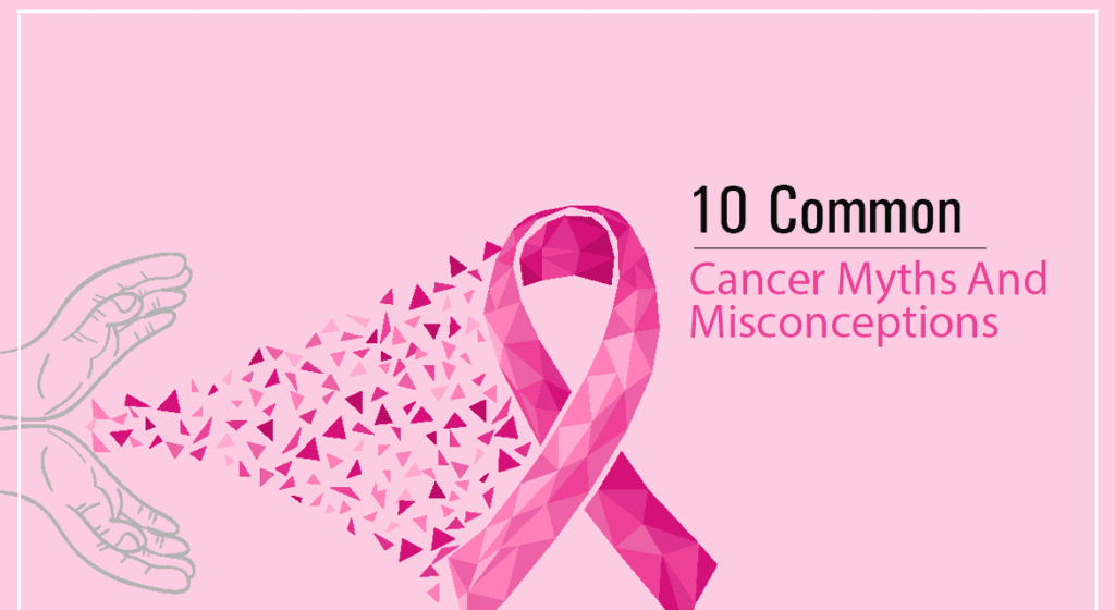 10 Common Cancer Myths And Misconceptions