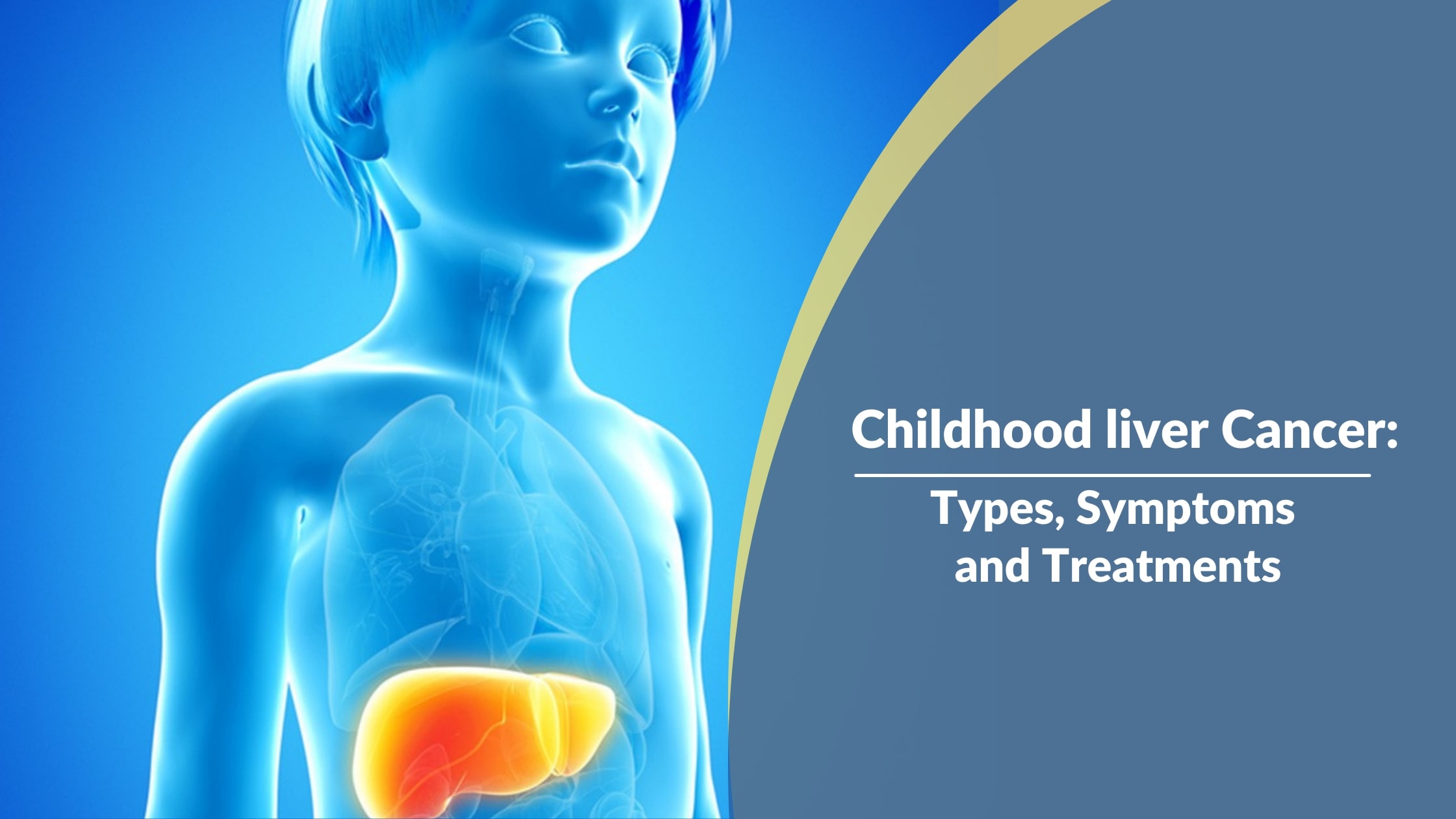 Childhood liver cancer: Types, Symptoms, and Treatments